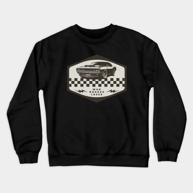 Who Brakes Loses Muscle Car Lover Racing Crewneck Sweatshirt by Foxxy Merch